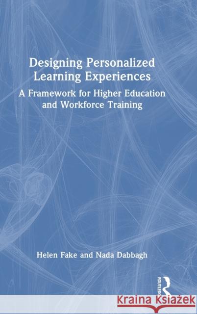 Designing Personalized Learning Experiences: A Framework for Higher Education and Workforce Training Fake Helen NADA Dabbagh 9780367638566 Routledge