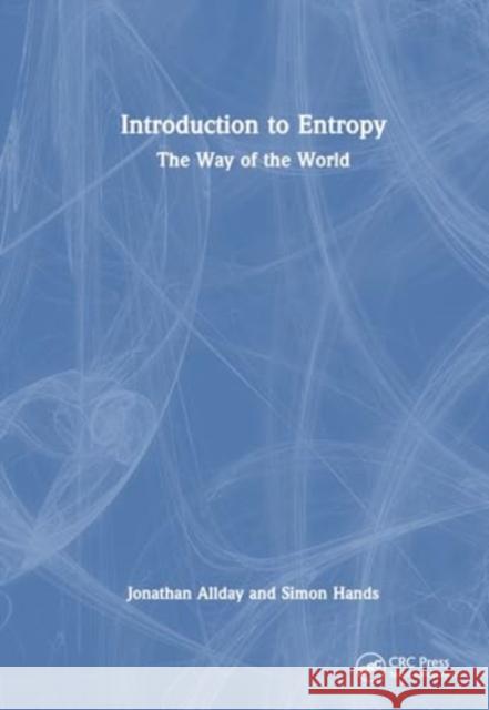 Introduction to Entropy: The Way of the World Jonathan Allday Simon Hands 9780367638665