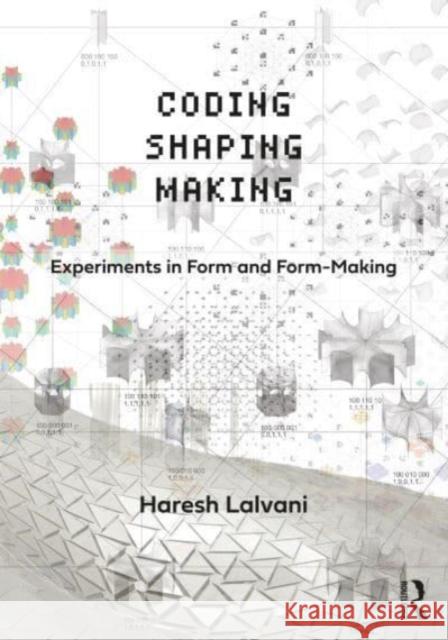 Coding, Shaping, Making: Experiments in Form and Form-Making Lalvani, Haresh 9780367638795 Taylor & Francis Ltd