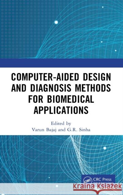 Computer-Aided Design and Diagnosis Methods for Biomedical Applications Varun Bajaj G. R. Sinha 9780367638832