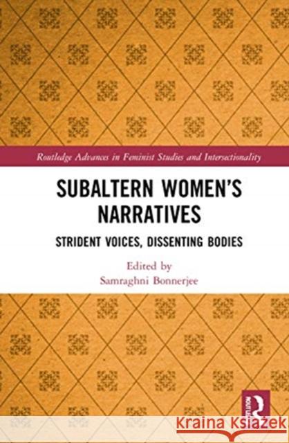 Subaltern Women's Narratives: Strident Voices, Dissenting Bodies Samraghni Bonnerjee 9780367638993