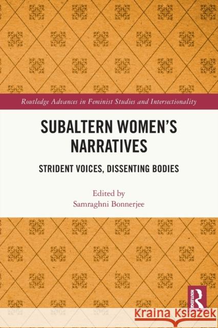 Subaltern Women's Narratives: Strident Voices, Dissenting Bodies Bonnerjee, Samraghni 9780367639013