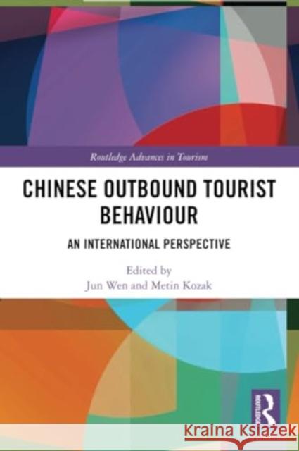 Chinese Outbound Tourist Behaviour: An International Perspective Jun Wen Metin Kozak 9780367639204 Routledge