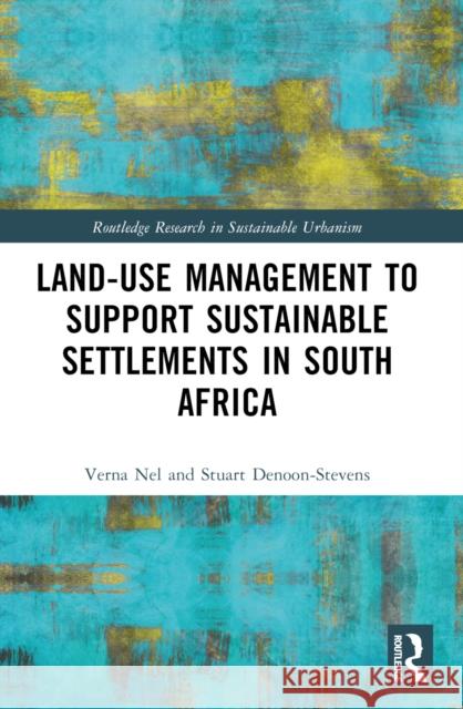 Land-Use Management to Support Sustainable Settlements in South Africa Verna Nel Stuart Paul Denoon-Stevens 9780367639211 Routledge