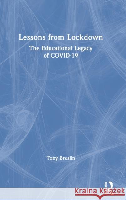 Lessons from Lockdown: The Educational Legacy of COVID-19 Breslin, Tony 9780367639266 Routledge