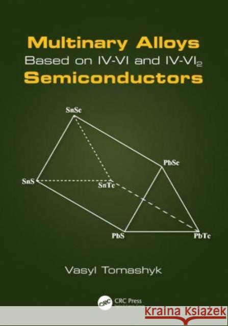 Multinary Alloys Based on IV-VI and IV-Vi2 Semiconductors Vasyl Tomashyk 9780367639273 CRC Press