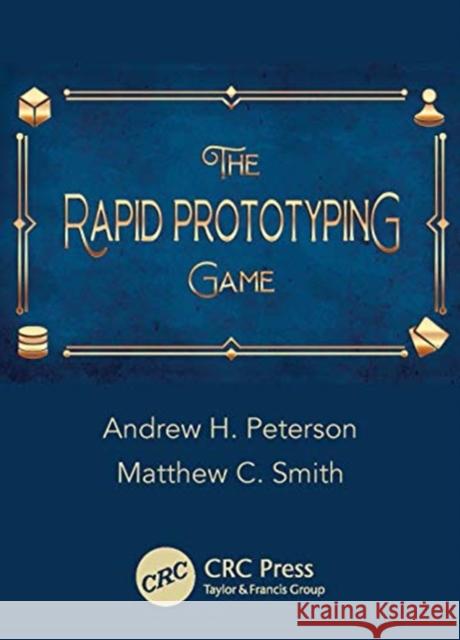The Rapid Prototyping Game Matthew Smith Andrew Peterson 9780367639396