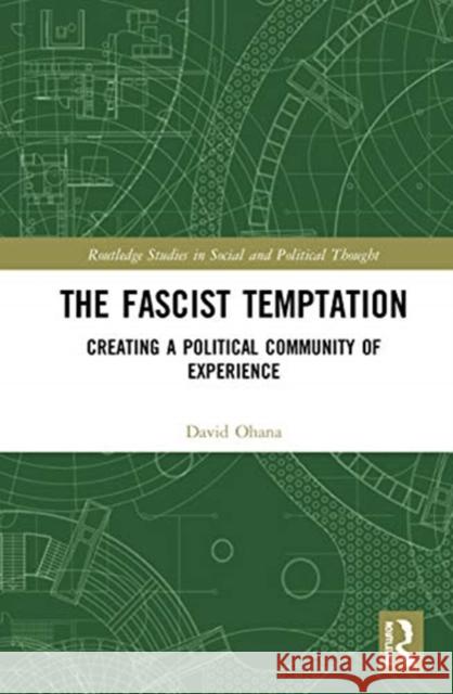 The Fascist Temptation: Creating a Political Community of Experience David Ohana 9780367639518 Routledge