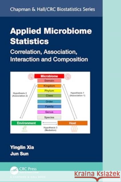 Applied Microbiome Statistics: Correlation, Association, Interaction and Composition Yinglin Xia Jun Sun 9780367639709 CRC Press
