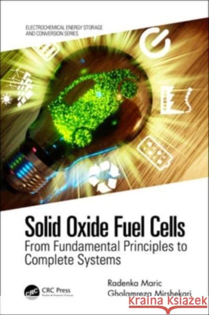 Solid Oxide Fuel Cells: From Fundamental Principles to Complete Systems Radenka Maric Gholamreza Mirshekari 9780367639792 CRC Press