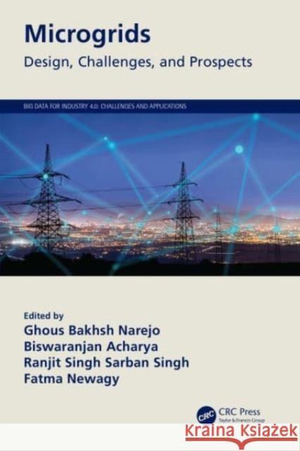 Microgrids: Design, Challenges, and Prospects Ghous Bakhsh Narejo Biswaranjan Acharya Ranjit Singh Sarban Singh 9780367639846