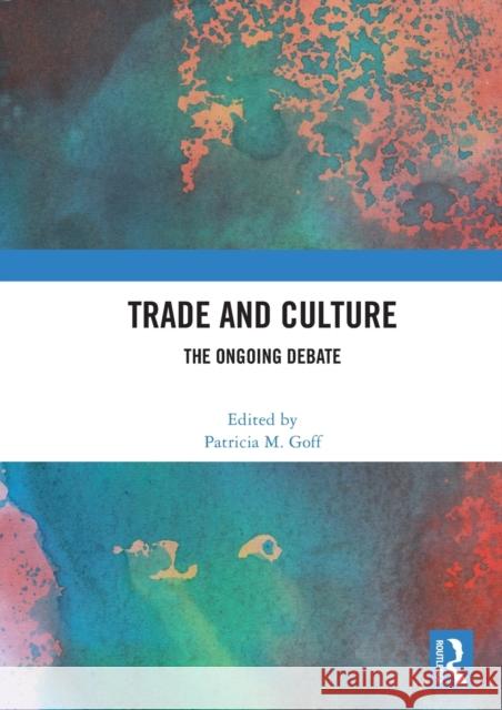 Trade and Culture: The Ongoing Debate Patricia M 9780367639983 Routledge