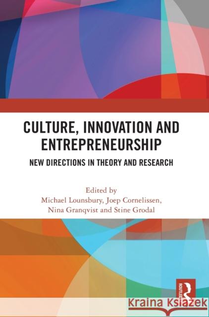 Culture, Innovation and Entrepreneurship: New Directions in Theory and Research Michael Lounsbury Joep Cornelissen Nina Granqvist 9780367640002 Routledge