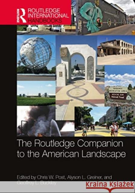 The Routledge Companion to the American Landscape Chris W. Post Alyson L. Greiner Geoffrey L. Buckley 9780367640187 Taylor & Francis Ltd