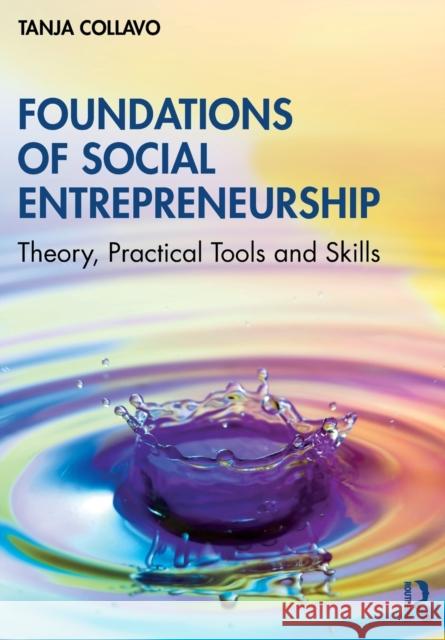 Foundations of Social Entrepreneurship: Theory, Practical Tools and Skills Tanja Collavo 9780367640231 Routledge