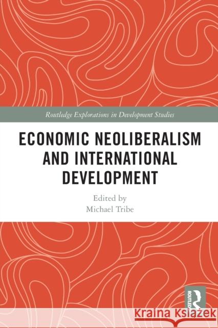 Economic Neoliberalism and International Development Michael Tribe 9780367640255