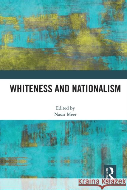 Whiteness and Nationalism Nasar Meer 9780367640323