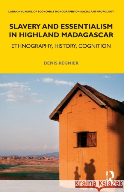 Slavery and Essentialism in Highland Madagascar: Ethnography, History, Cognition Regnier, Denis 9780367640446 Taylor & Francis Ltd