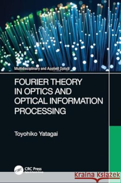 Fourier Theory in Optics and Optical Information Processing Toyohiko Yatagai 9780367640453 CRC Press