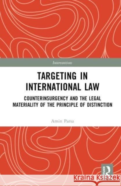 Targeting in International Law Amin (Amin Parsa is Senior Lecturer at Lund University, Sweden) Parsa 9780367640545 Taylor & Francis Ltd