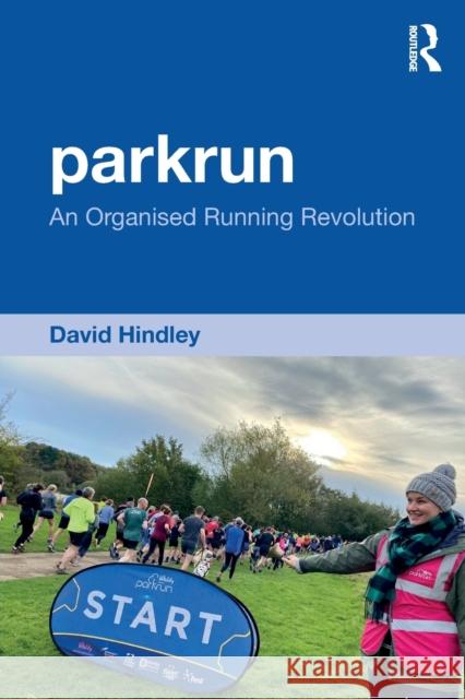 parkrun: An Organised Running Revolution Hindley, David 9780367640613 Routledge