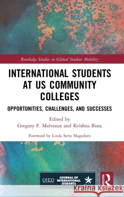 International Students at Us Community Colleges: Opportunities, Challenges, and Successes Gregory F. Malveaux Krishna Bista Linda Serra Hagedorn 9780367640644 Routledge