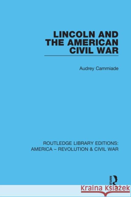 Lincoln and the American Civil War Audrey Cammiade 9780367640651 Routledge