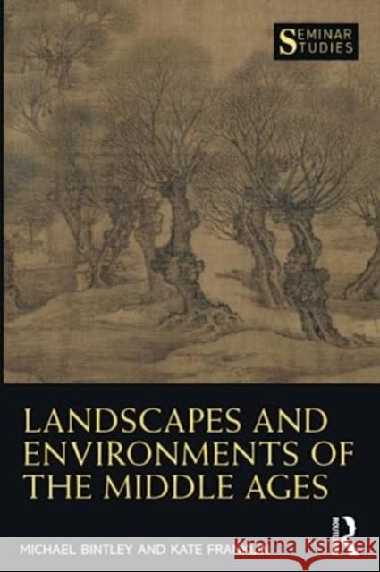 Landscapes and Environments of the Middle Ages Michael Bintley Kate Franklin 9780367640729 Routledge