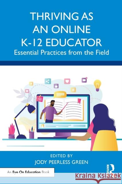 Thriving as an Online K-12 Educator: Essential Practices from the Field Jody Peerles 9780367640941 Routledge