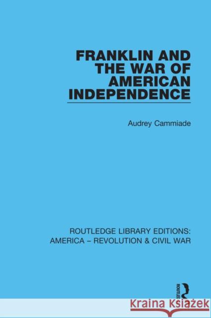Franklin and the War of American Independence Audrey Cammiade 9780367641245 Taylor & Francis Ltd