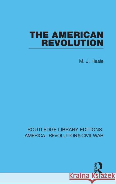 The American Revolution M. J. Heale 9780367641269 Routledge