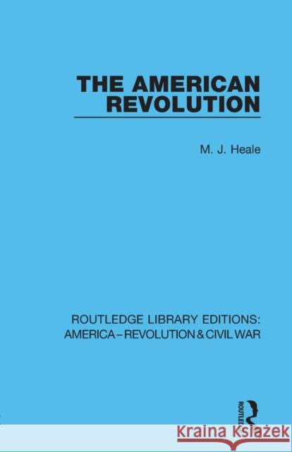 The American Revolution M. J. Heale 9780367641399 Taylor & Francis Ltd
