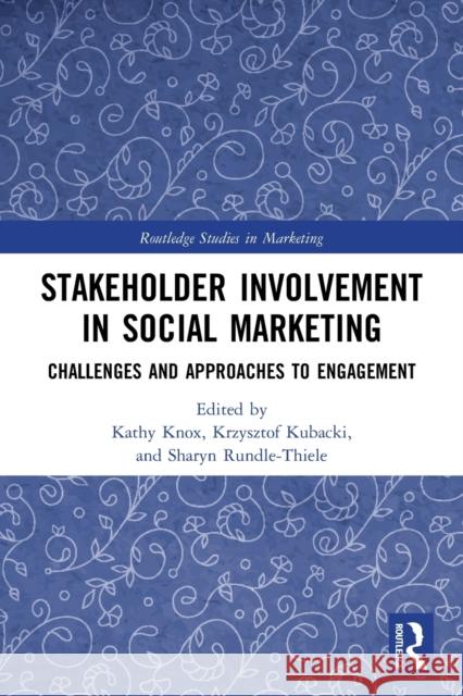 Stakeholder Involvement in Social Marketing: Challenges and Approaches to Engagement Kathy Knox Krzysztof Kubacki Sharyn Rundle-Thiele 9780367641542
