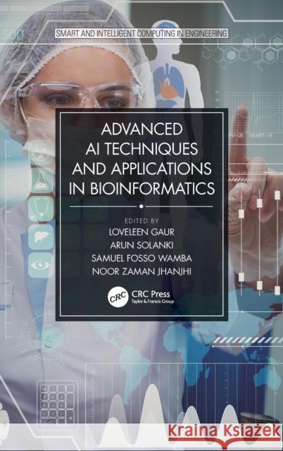 Advanced AI Techniques and Applications in Bioinformatics Loveleen Gaur Arun Solanki Samuel Fosso Wamba 9780367641696 CRC Press