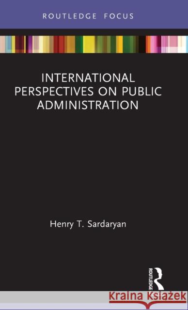 International Perspectives on Public Administration Henry T. Sardaryan 9780367641726 Routledge