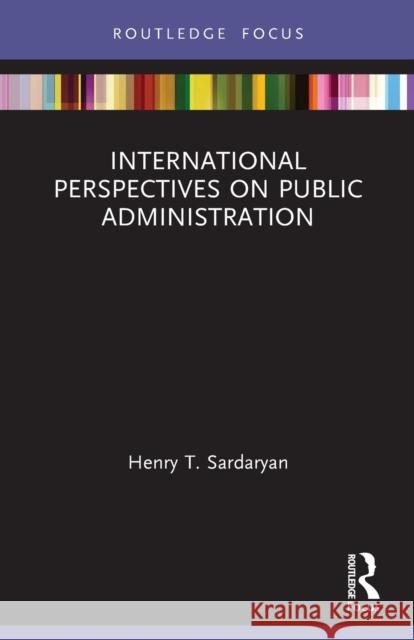 International Perspectives on Public Administration Henry T. Sardaryan 9780367641849 Routledge