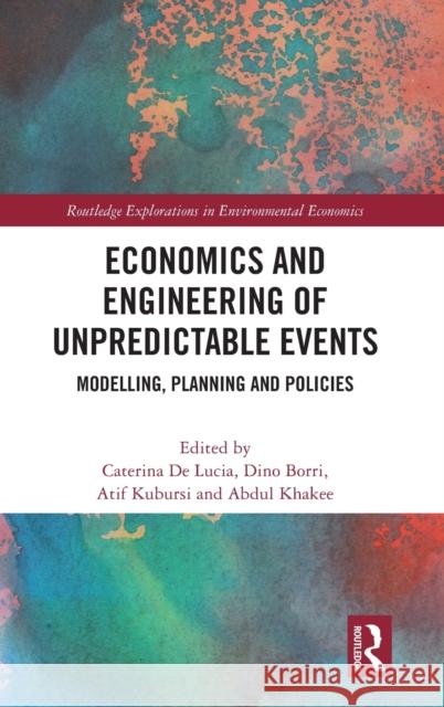 Economics and Engineering of Unpredictable Events: Modelling, Planning and Policies Caterina d Dino Borri Atif Kubursi 9780367641900 Routledge