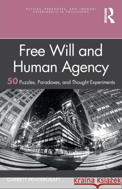 Free Will and Human Agency: 50 Puzzles, Paradoxes, and Thought Experiments Pendergraft, Garrett 9780367641948 Taylor & Francis Ltd