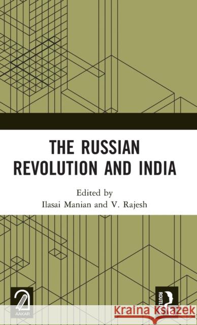 The Russian Revolution and India Ilasai Manian V. Rajesh 9780367642082 Routledge