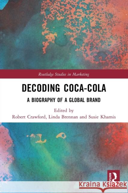 Decoding Coca-Cola: A Biography of a Global Brand Crawford, Robert 9780367642204