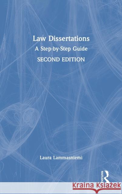 Law Dissertations: A Step-by-Step Guide Lammasniemi, Laura 9780367642303 Routledge