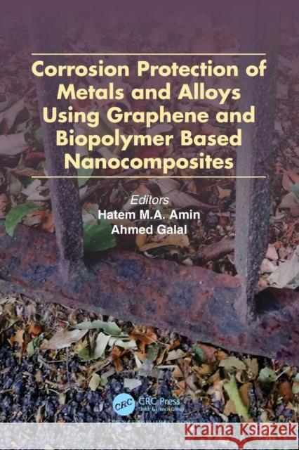 Corrosion Protection of Metals and Alloys Using Graphene and Biopolymer Based Nanocomposites Hatem M. a. Amin Ahmed Galal 9780367642570