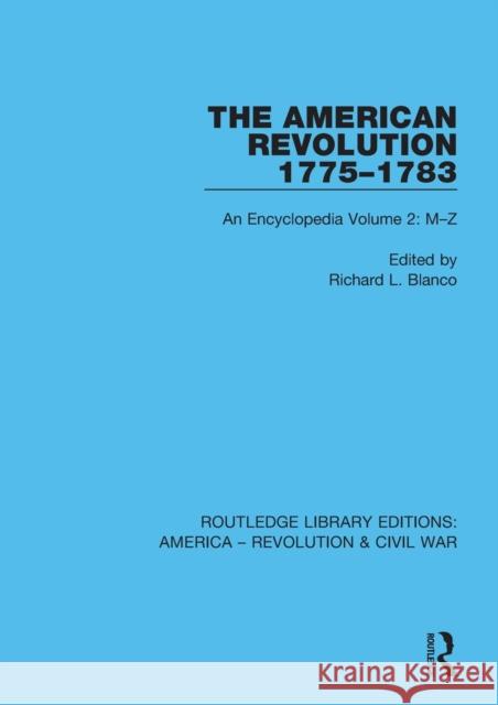 The American Revolution 1775-1783: An Encyclopedia Volume 2: M-Z Blanco, Richard L. 9780367642723