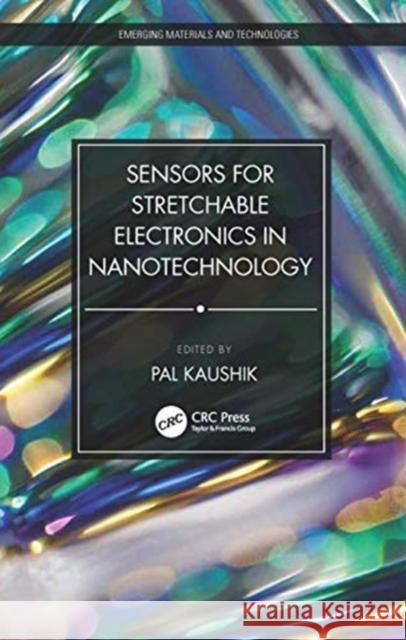 Sensors for Stretchable Electronics in Nanotechnology Pal Kaushik 9780367642815 CRC Press