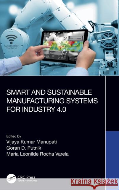 Smart and Sustainable Manufacturing Systems for Industry 4.0 Vijaya Kumar Manupati Goran D Maria Leonilde Roch 9780367643027 CRC Press