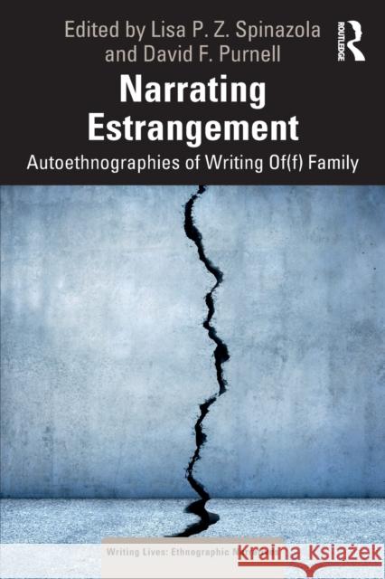 Narrating Estrangement: Autoethnographies of Writing Of(f) Family Lisa P. Z. Spinazola David F. Purnell 9780367643379 Routledge