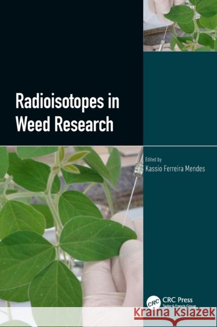 Radioisotopes in Weed Research Kassio Ferreira Mendes 9780367643409 CRC Press