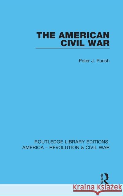 The American Civil War Peter J. Parish 9780367643645 Routledge