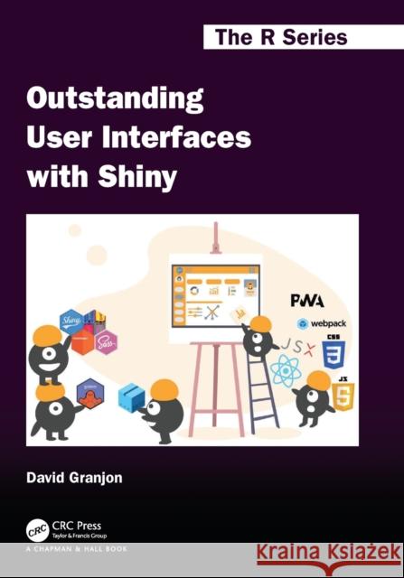 Outstanding User Interfaces with Shiny David (Senior Data Science Expert, Novartis, Switzerland) Granjon 9780367643652