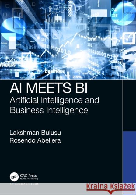 AI Meets Bi: Artificial Intelligence and Business Intelligence Lakshman Bulusu Rosendo Abellera 9780367643812